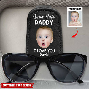 Custom Photo Drive Safe Daddy, Love Always - Family Personalized Sunglasses Holder For Car Visor