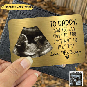 To Daddy Now You Can Carry Me Too From Bump - Personalized Photo Aluminum Wallet Card