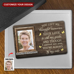 Custom Photo You left me beautiful memories- Personalized stainless steel Wallet Card