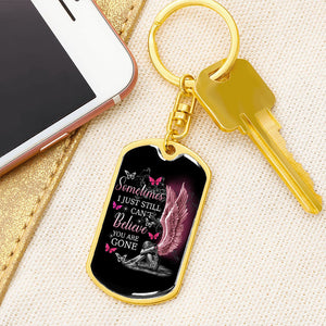 I Still Can't Believe You Are Gone Keychain
