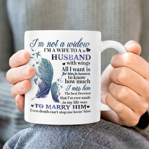 I'm Not A Widow I'm A Wife To A Husband Mug - Loved One Memorial Gift