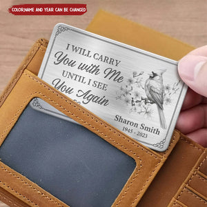 I Will Carry You With Me Until I See You Again - Memorial Personalized Custom Aluminum Wallet Card