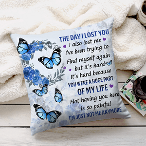 The Day I Lost You I'm Just Not Me Anymore Pillow Case