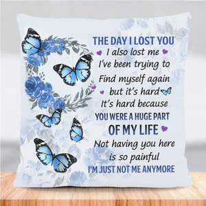 The Day I Lost You I'm Just Not Me Anymore Pillow Case
