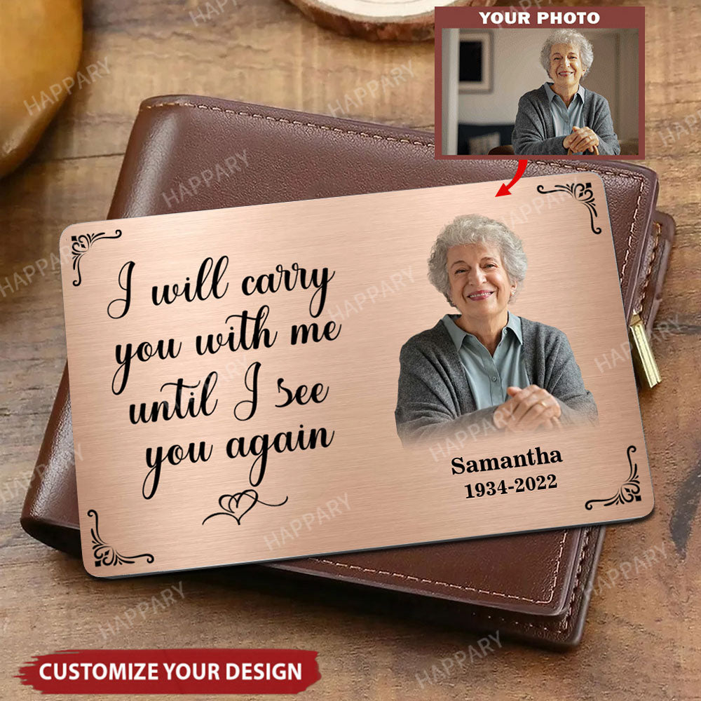 Personalized Metal Wallet Card - I Will Carry You With Me Until I See You Again - Custom Photo