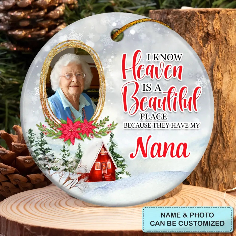 I Know Heaven Is A Beautiful Place Personalized custom Ceramic Ornament