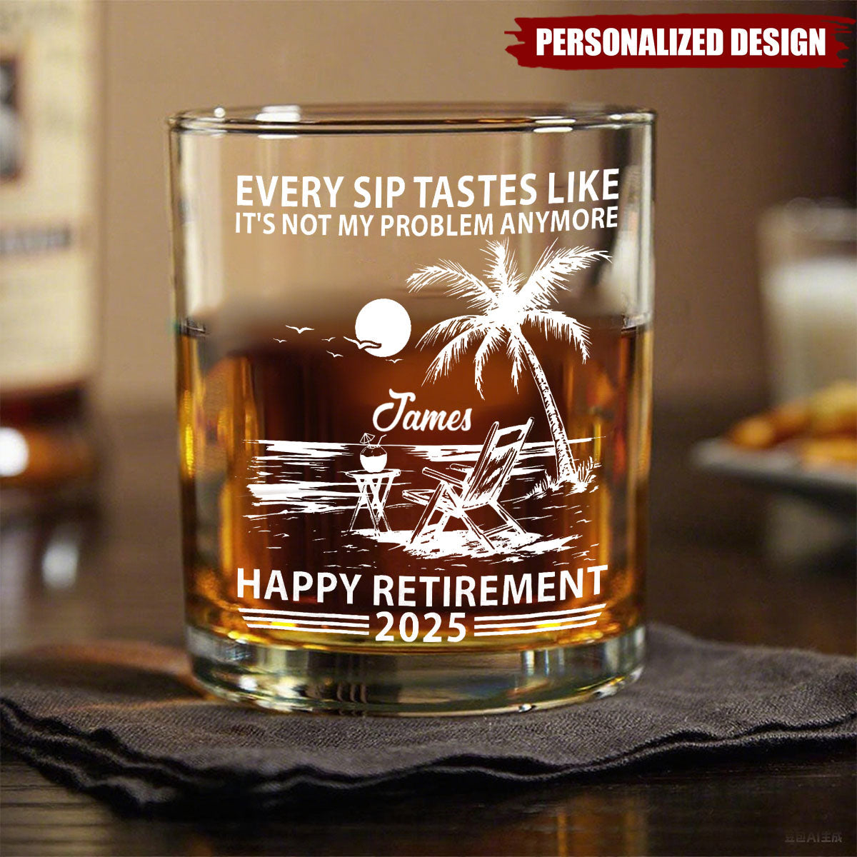 Every Sip Tastes Like It's Not My Problem Anymore Retirement Personalized Whiskey Glass