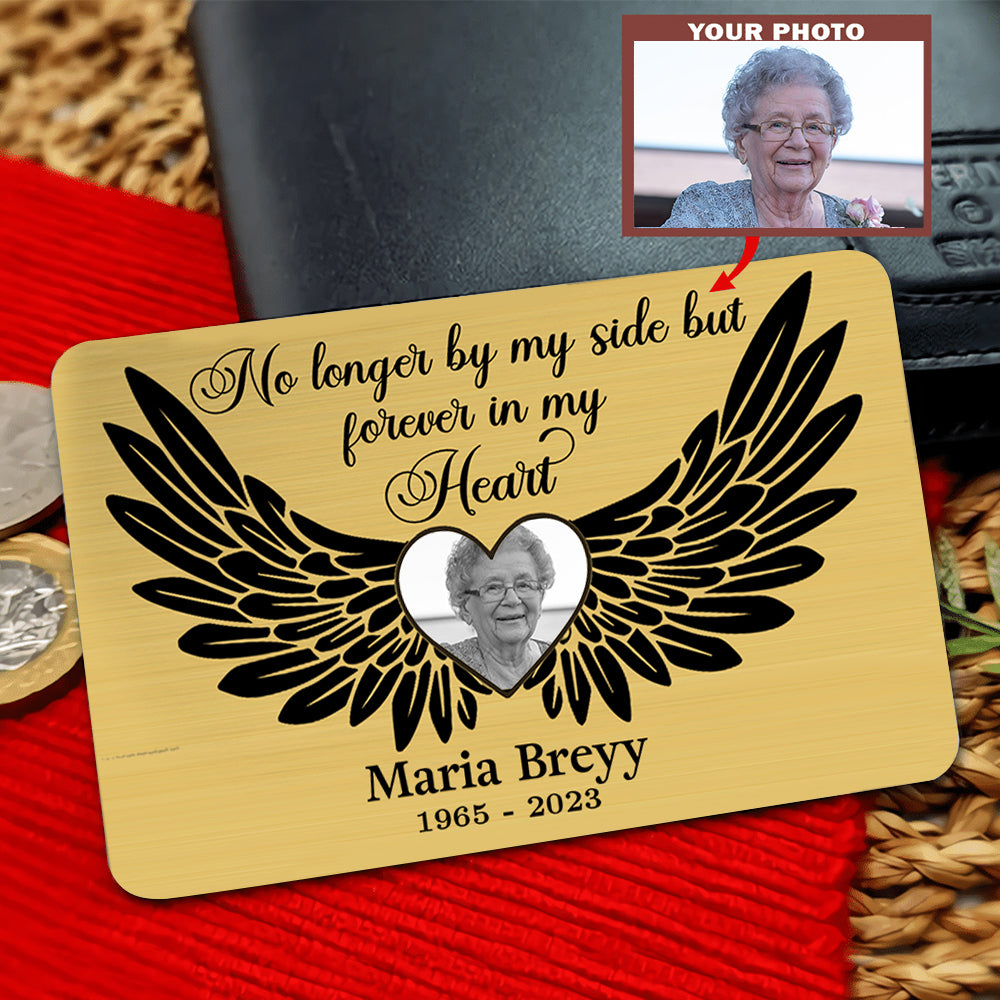 Metal Wallet Card - No Longer By My Side But Forever In My Heart - Memorial Gift From Photo