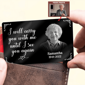 Metal Wallet Card - I Will Carry You With Me Until I See You Again - Memorial Gift From Photo
