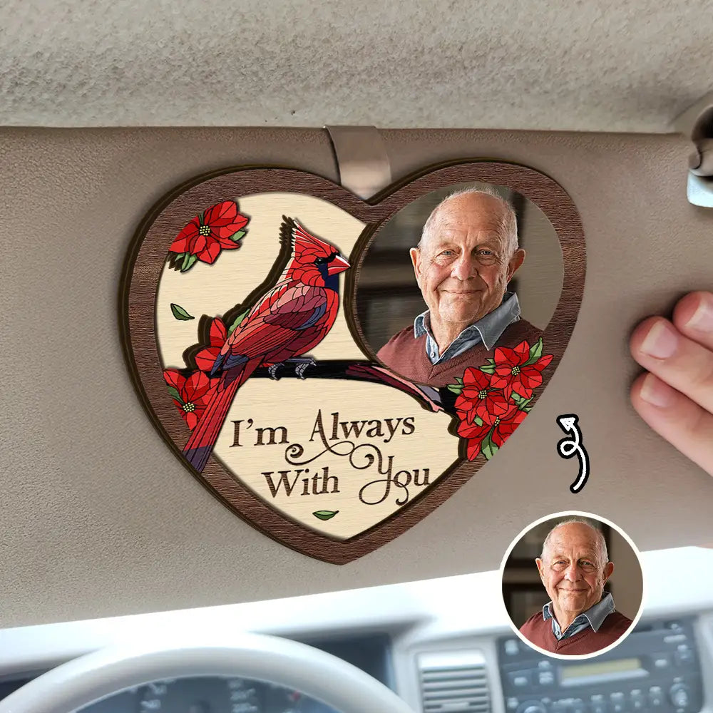 I'm Always With You - Personalized Custom Photo Memorial Shaped Car Visor Clip