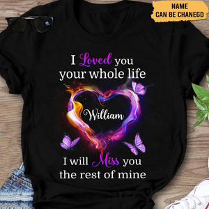 I Loved You Your Whole Life - Personalized Custom T-shirt