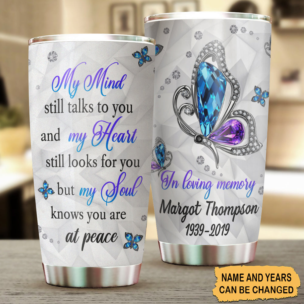 My Mind Still Talks To You My Heart Still Looks For You Personalized Tumbler