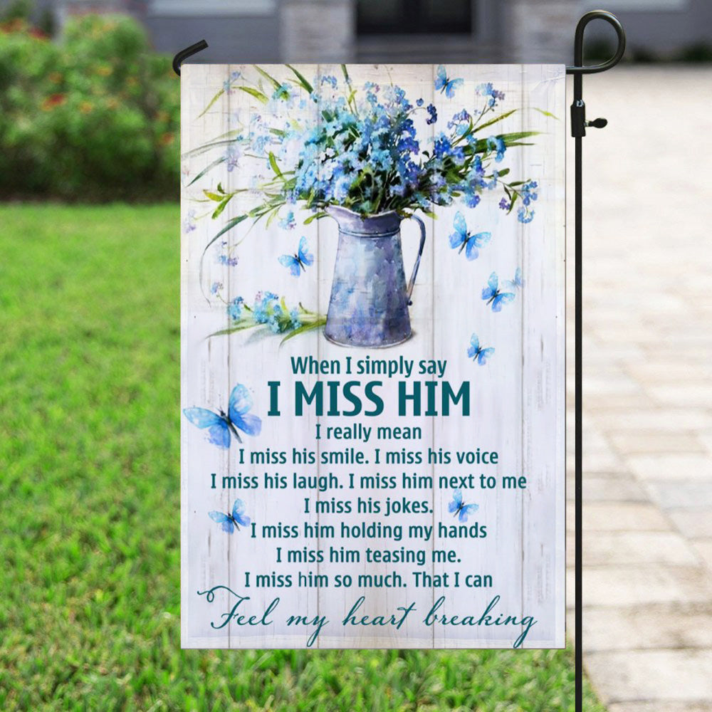 When I Simply Say I Miss Him Garden Flag