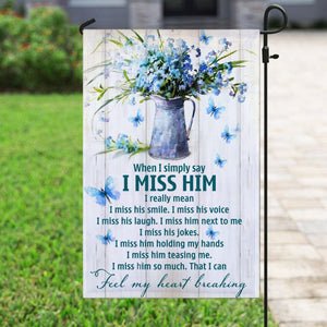 When I Simply Say I Miss Him Garden Flag