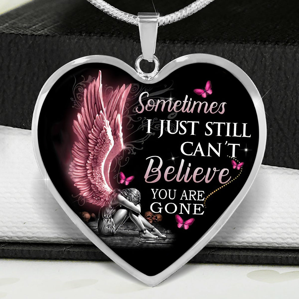 Sometimes I Just Still Can'T Believe You Are Gone Heart Necklace