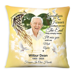 Photo Memorial Gift Goodbyes Are Not Forever In Loving Memory Pillow