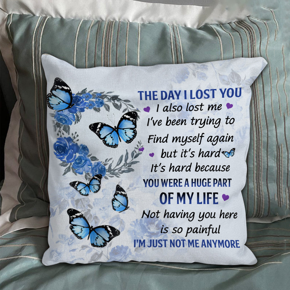 The Day I Lost You I'm Just Not Me Anymore Pillow Case