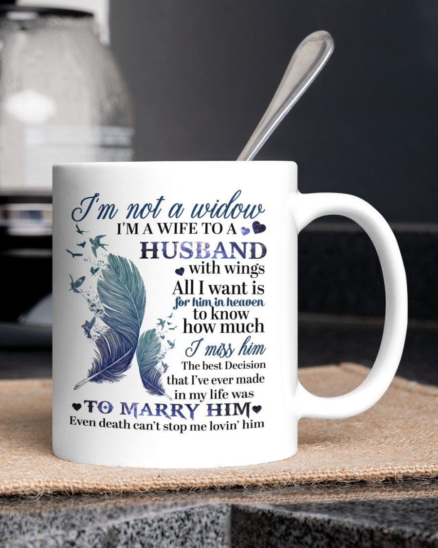 I'm Not A Widow I'm A Wife To A Husband Mug  - Loved One Memorial Gift