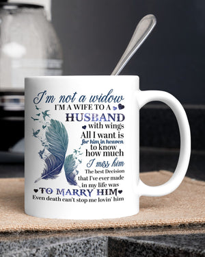 I'm Not A Widow I'm A Wife To A Husband Mug  - Loved One Memorial Gift