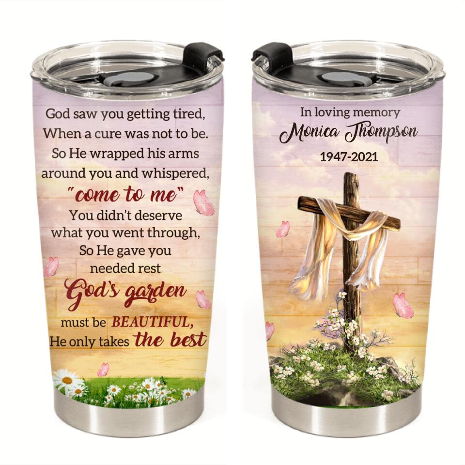 God Saw You Getting Tired He Only Takes The Best Personalized Tumbler