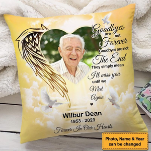 Photo Memorial Gift Goodbyes Are Not Forever In Loving Memory Pillow
