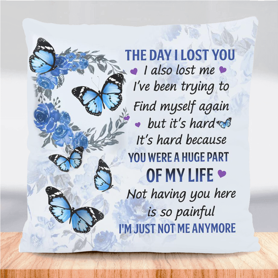 The Day I Lost You I'm Just Not Me Anymore Pillow Case