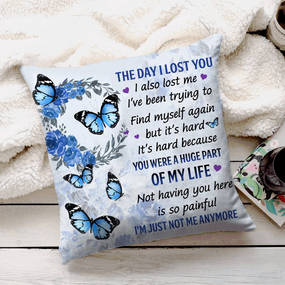 The Day I Lost You I'm Just Not Me Anymore Pillow Case